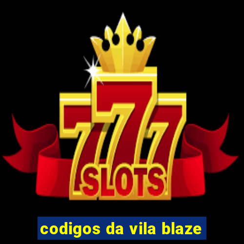 codigos da vila blaze